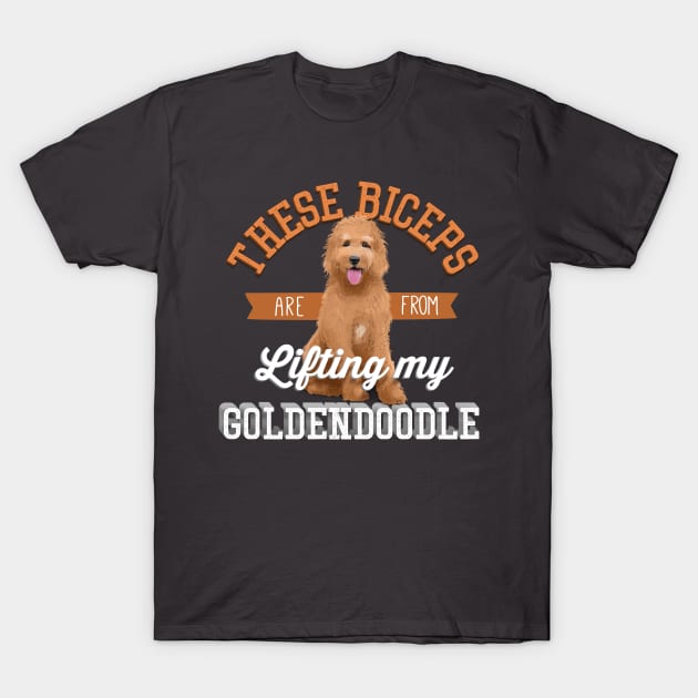 These Biceps Are From Lifting My Goldendoodle T-Shirt by EdifyEra